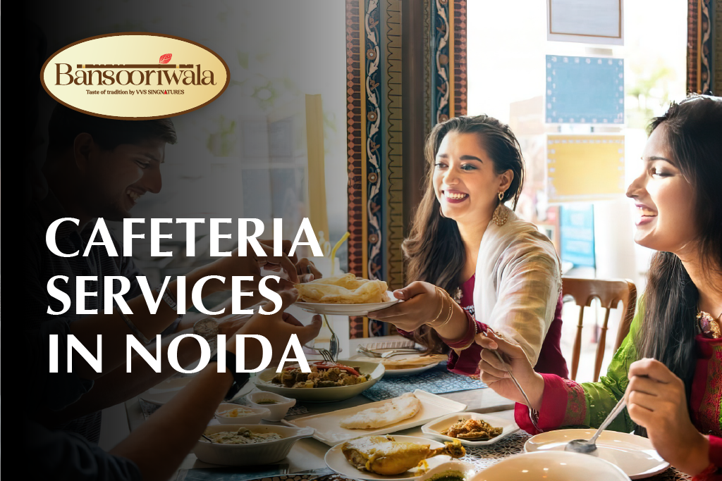 Read more about the article Best Cafeteria Services in Noida | Bansooriwala