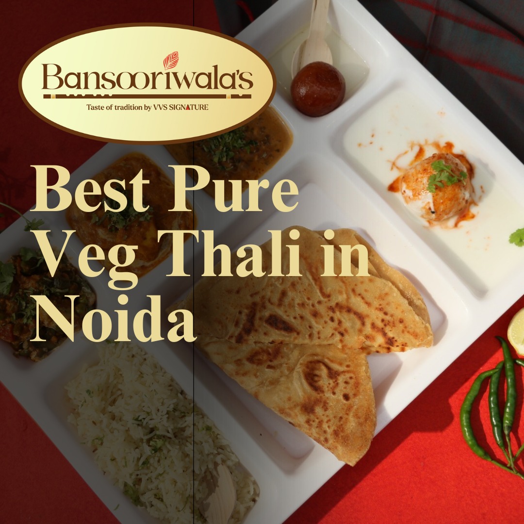 Read more about the article Check out Bansooriwala’s for the Delight, Noida’s Best Pure Veg Thali